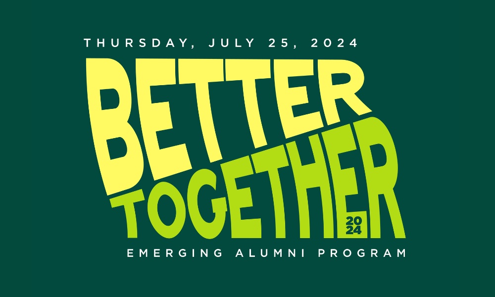 Banner: Better Together - Emerging Alumni Program | Thursday, July 25, 2024